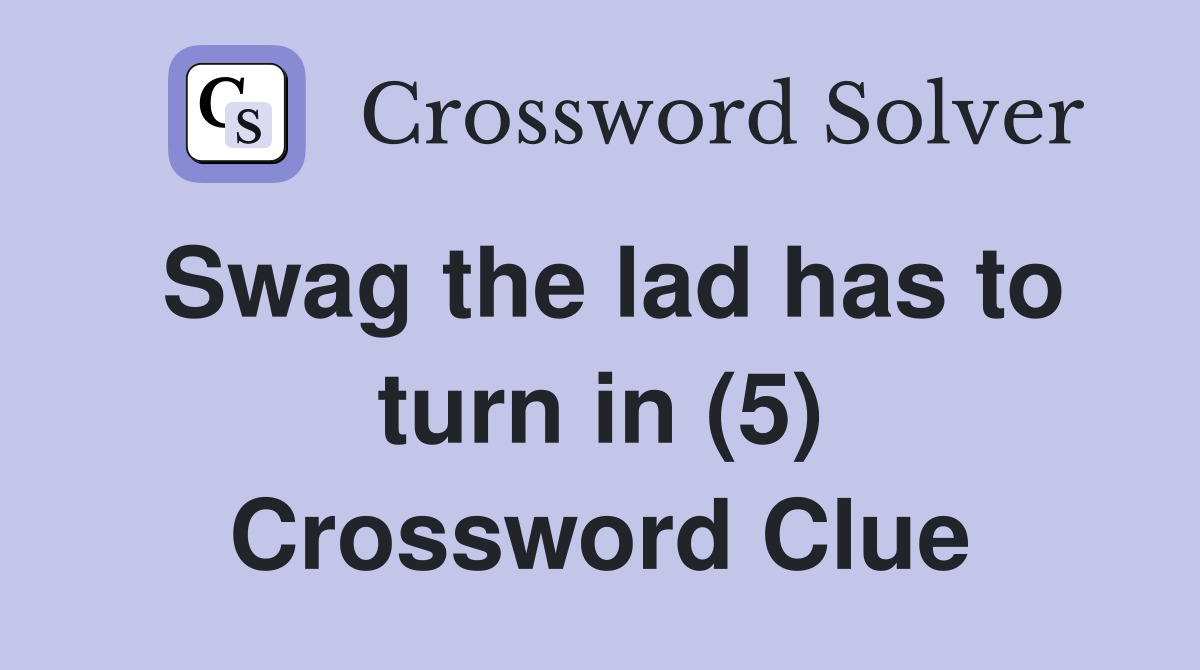 Swag the lad has to turn in (5) Crossword Clue