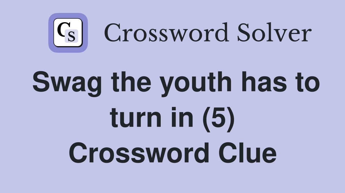 Swag the youth has to turn in (5) Crossword Clue