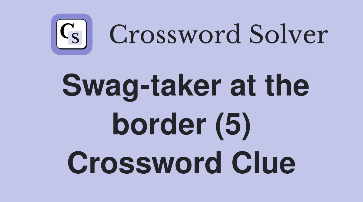 Swag-taker at the border (5) Crossword Clue