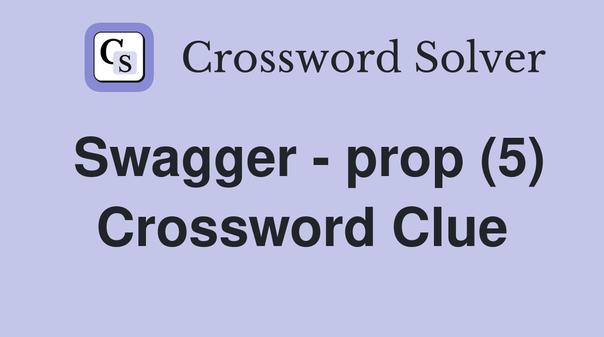 Swagger - prop (5) Crossword Clue