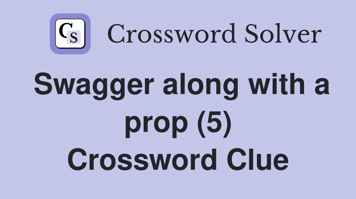 Swagger along with a prop (5) Crossword Clue