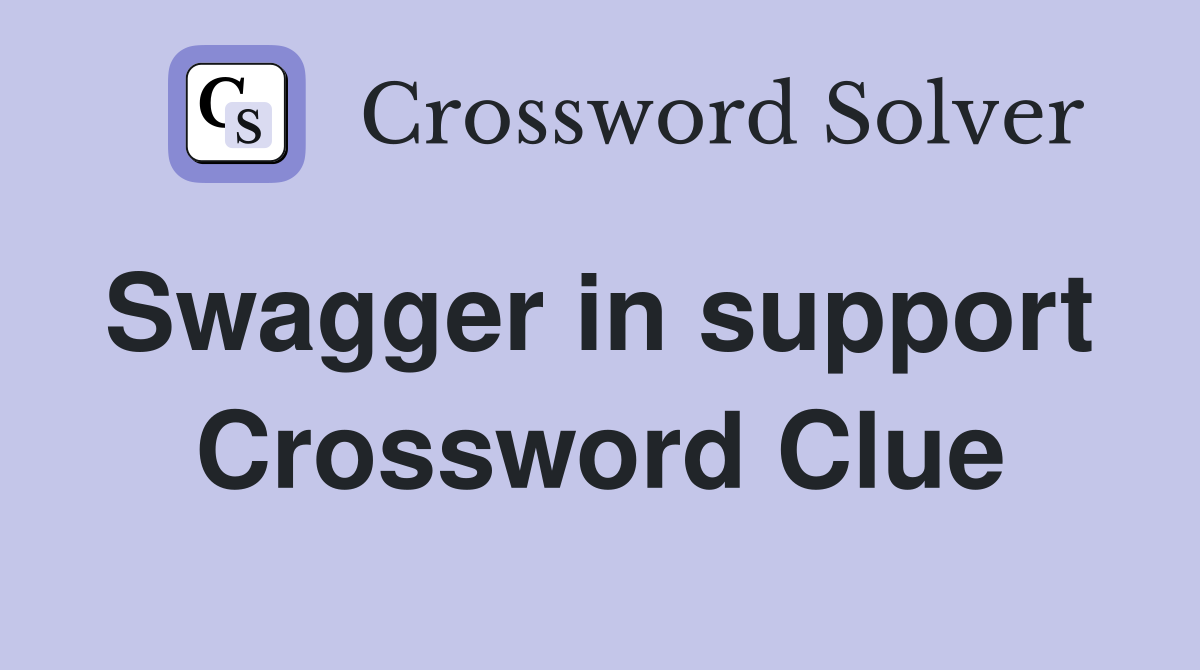 Swagger in support  Crossword Clue