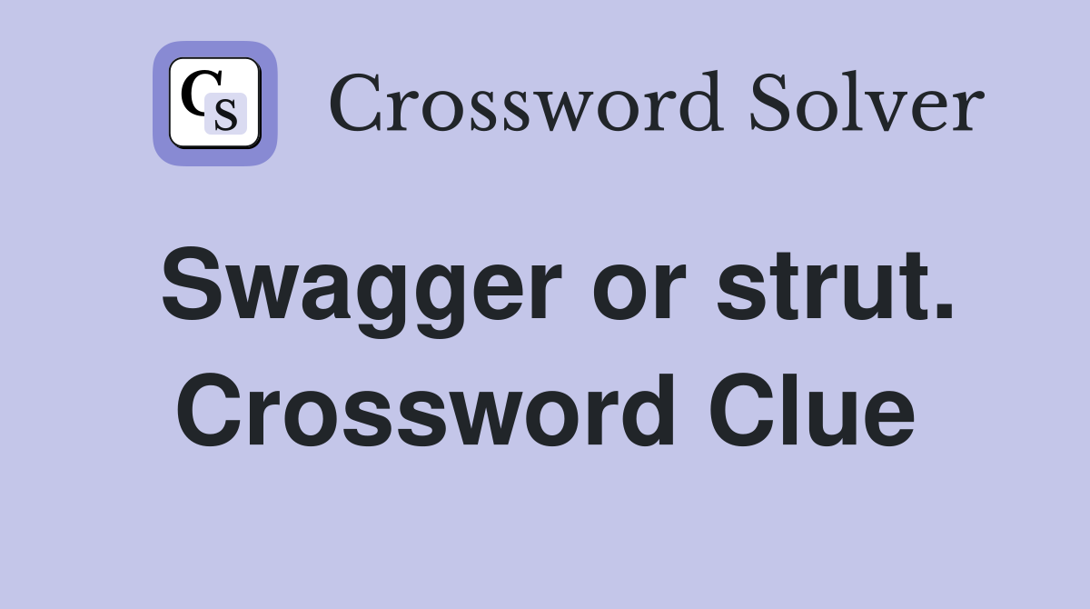 Swagger or strut. Crossword Clue