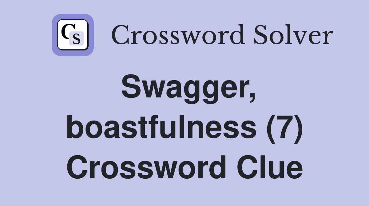 Swagger, boastfulness (7) Crossword Clue
