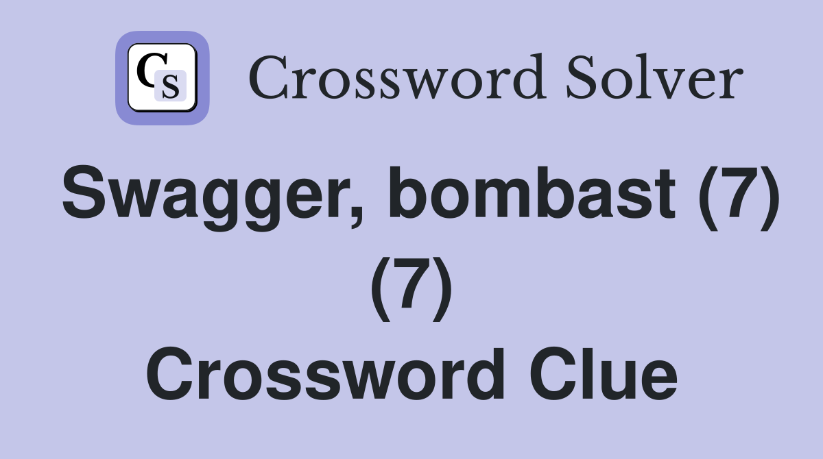 Swagger, bombast (7) (7) Crossword Clue