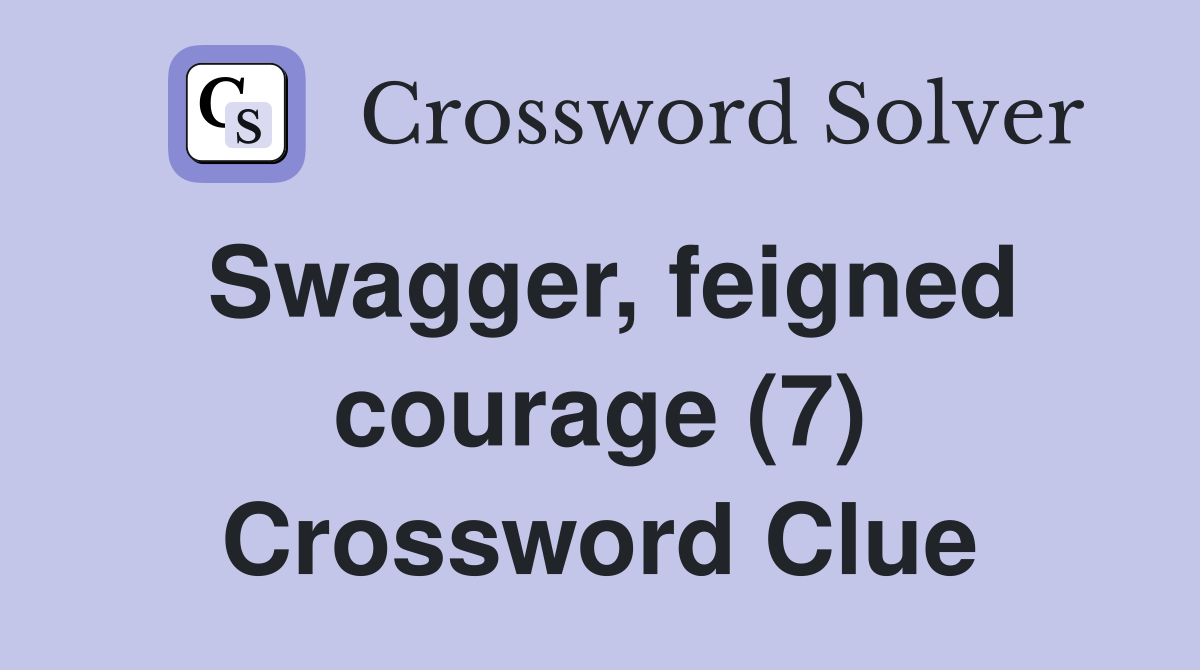 Swagger, feigned courage (7) Crossword Clue