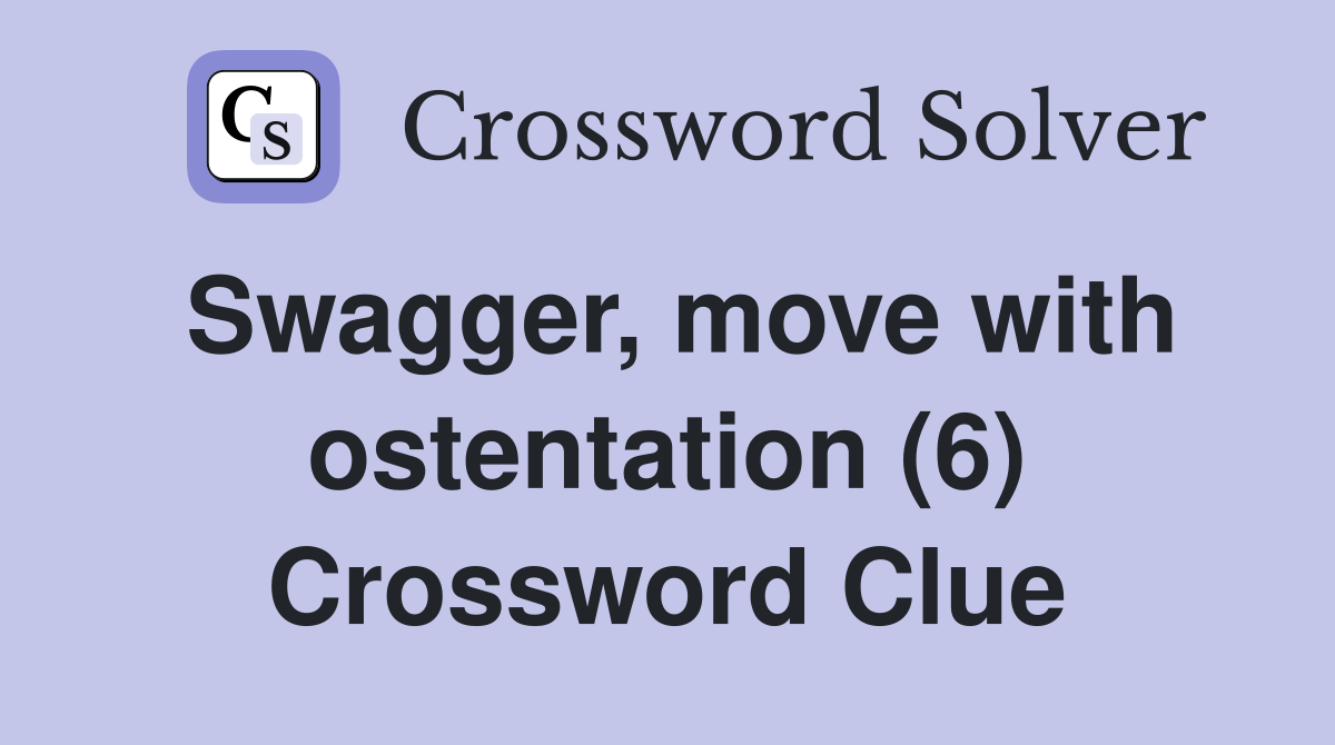 Swagger, move with ostentation (6) Crossword Clue