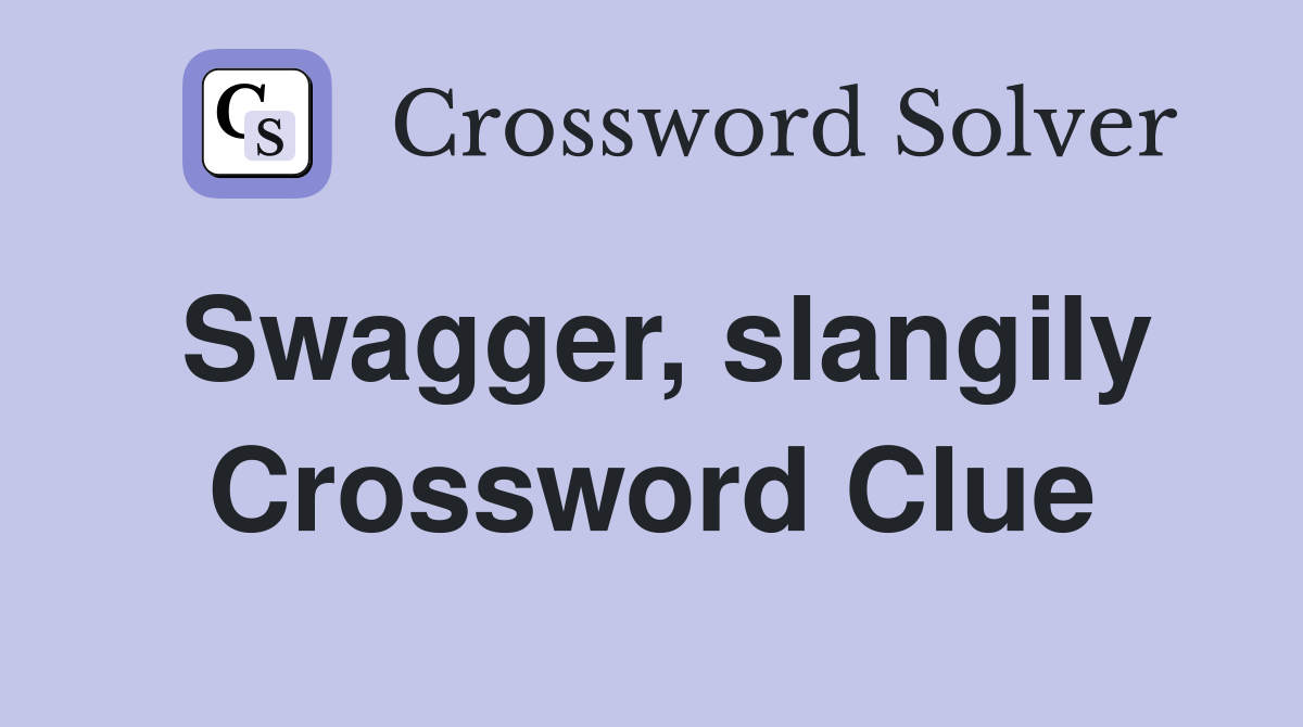 Swagger, slangily Crossword Clue