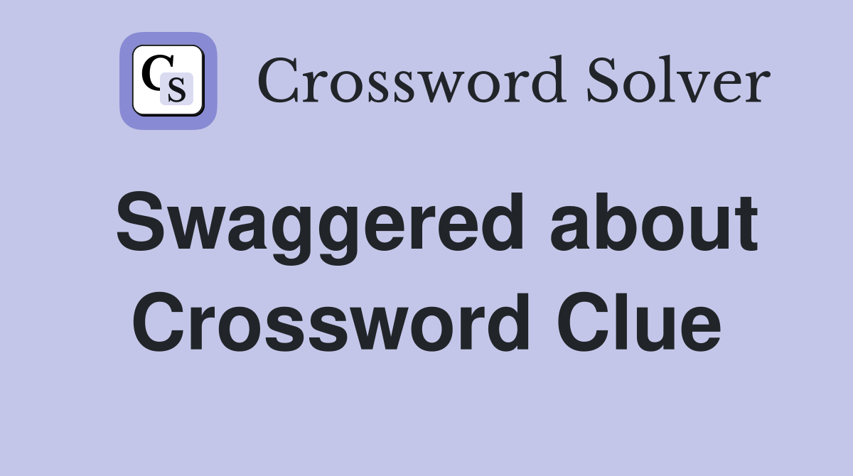 Swaggered about Crossword Clue