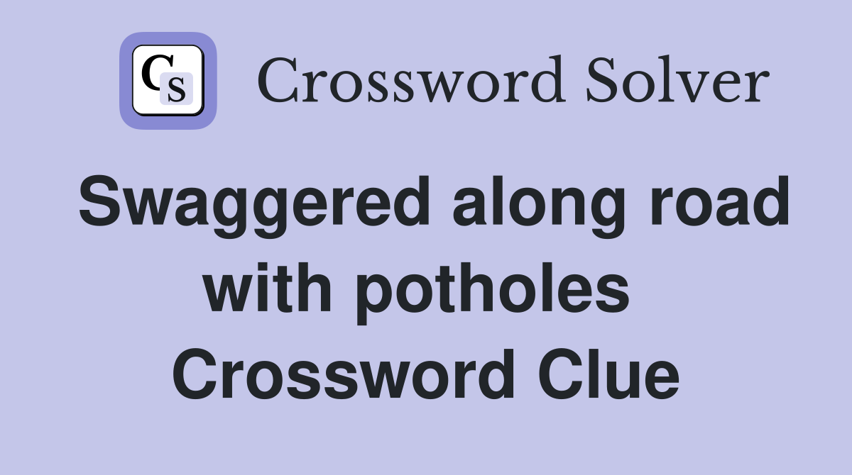 Swaggered along road with potholes  Crossword Clue
