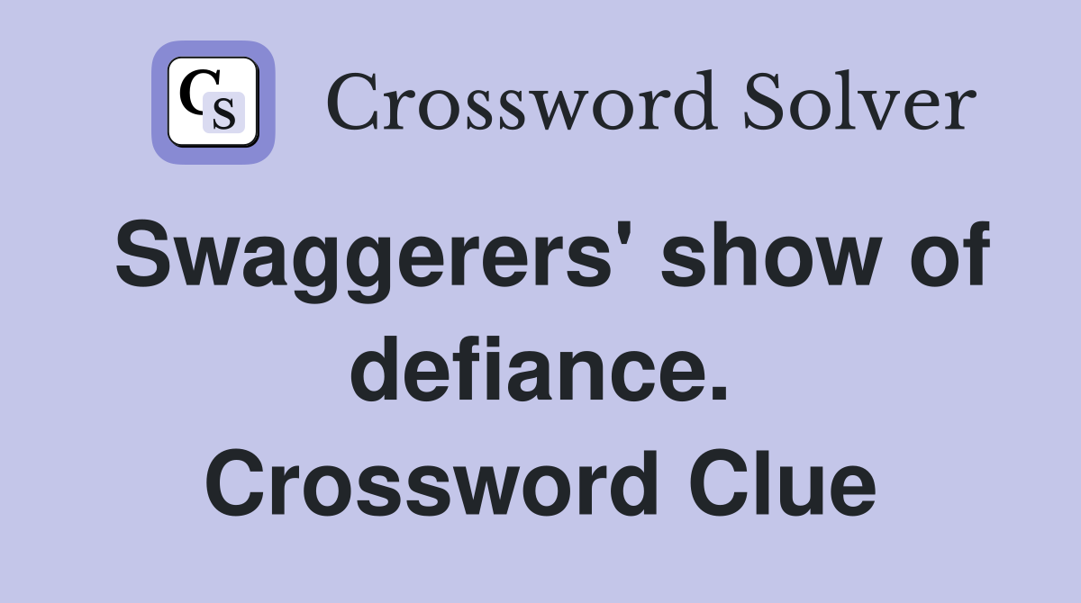 Swaggerers' show of defiance. Crossword Clue