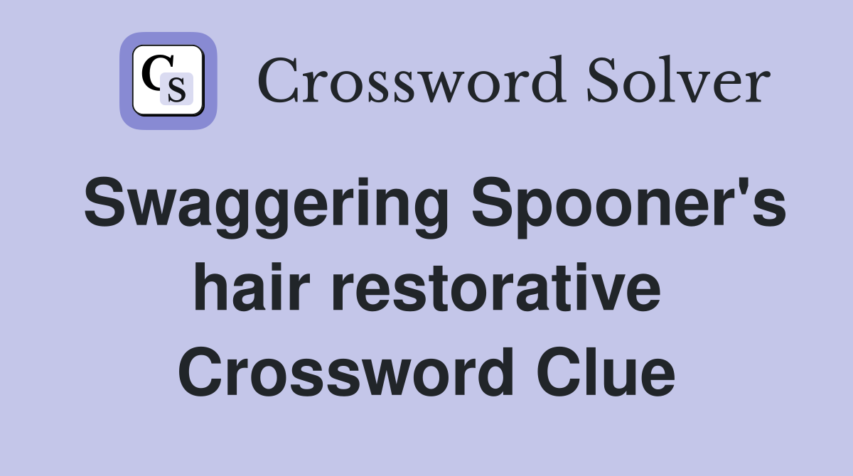 Swaggering Spooner's hair restorative Crossword Clue