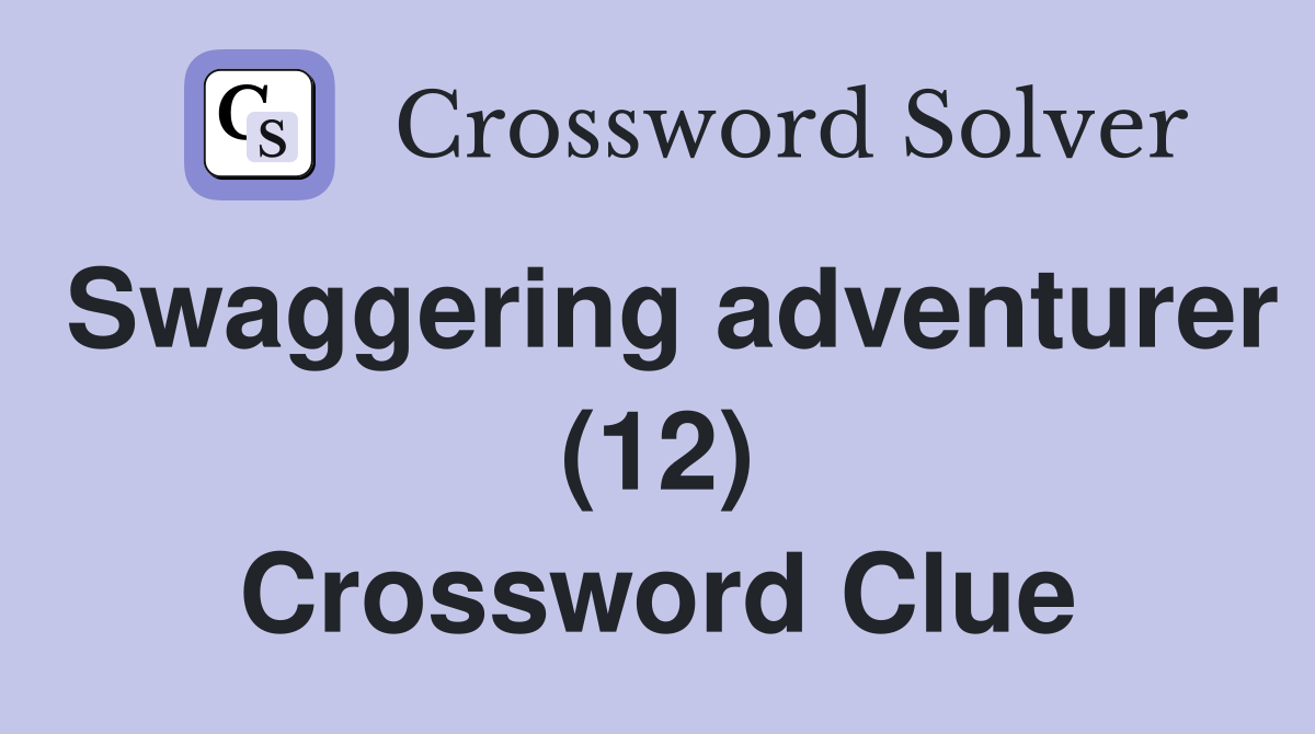 Swaggering adventurer (12) Crossword Clue