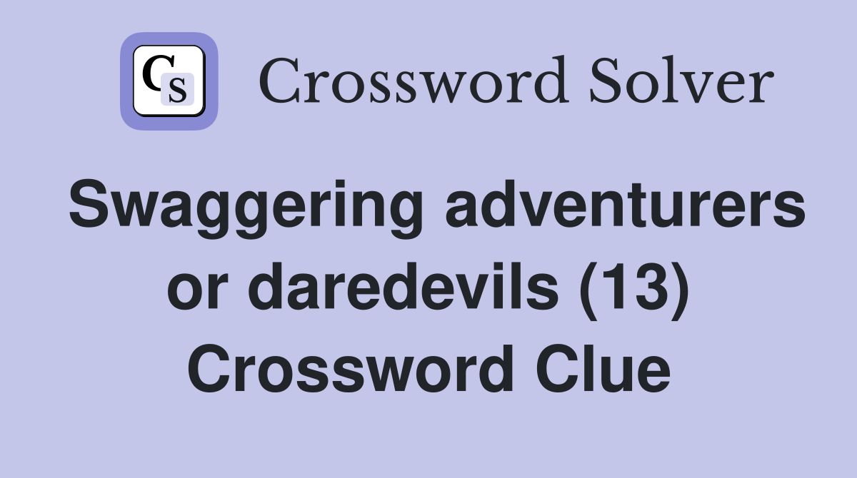 Swaggering adventurers or daredevils (13) Crossword Clue