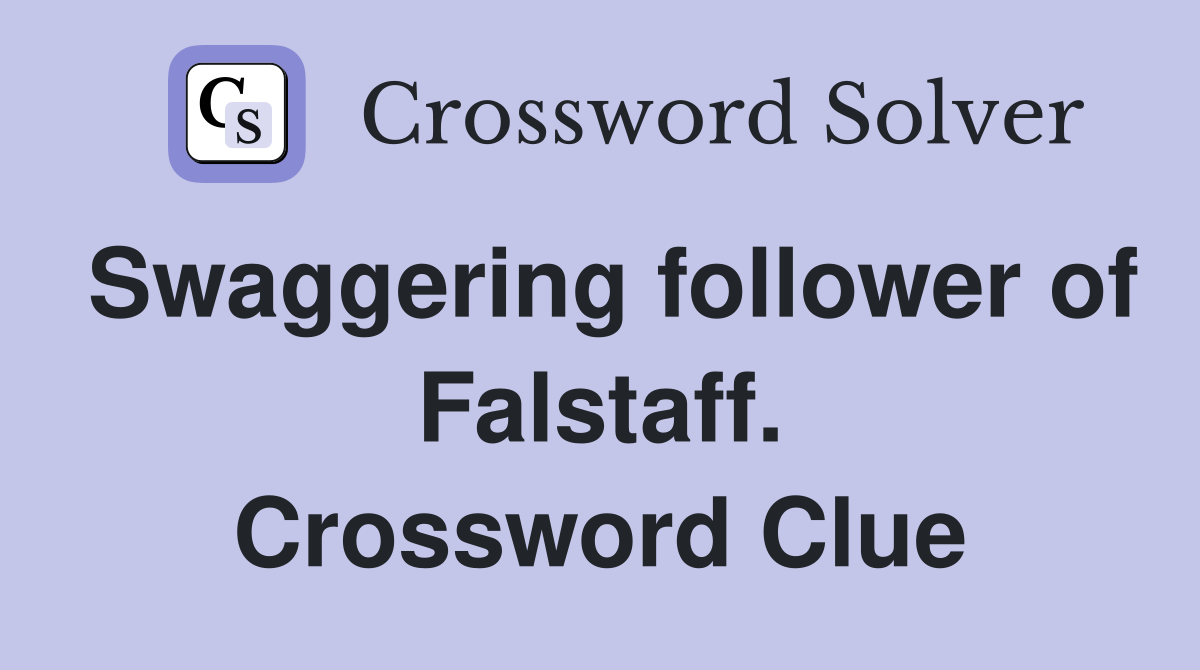 Swaggering follower of Falstaff. Crossword Clue