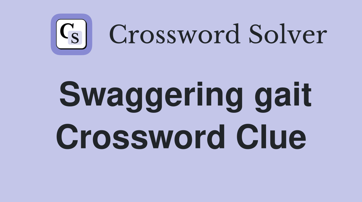 Swaggering gait Crossword Clue