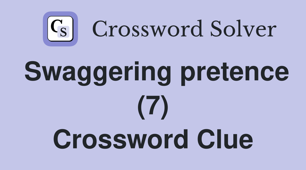 Swaggering pretence (7) Crossword Clue