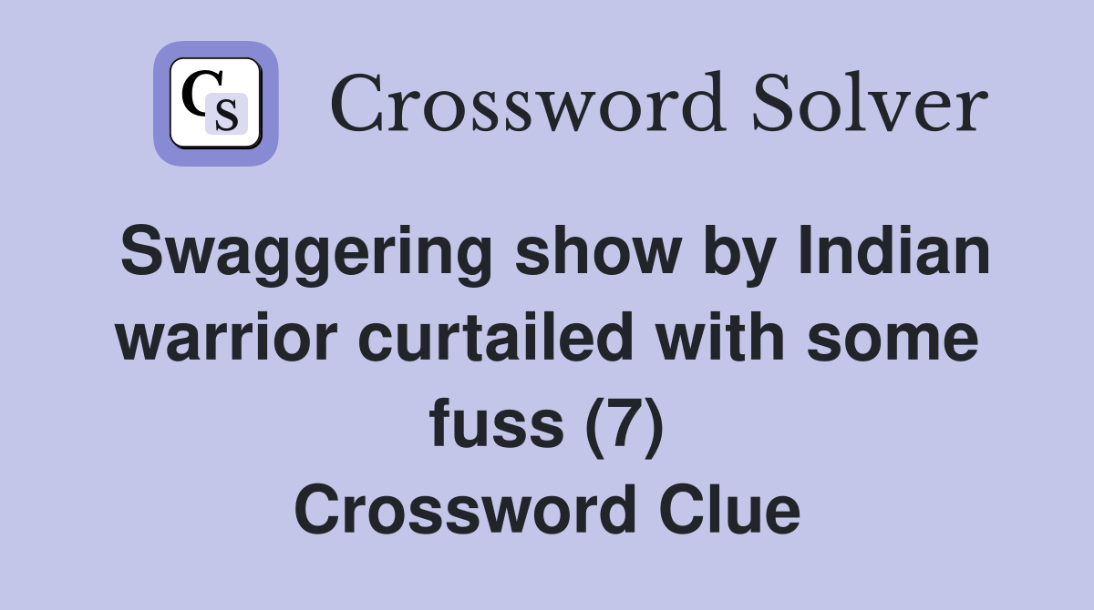 Swaggering show by Indian warrior curtailed with some fuss (7) Crossword Clue