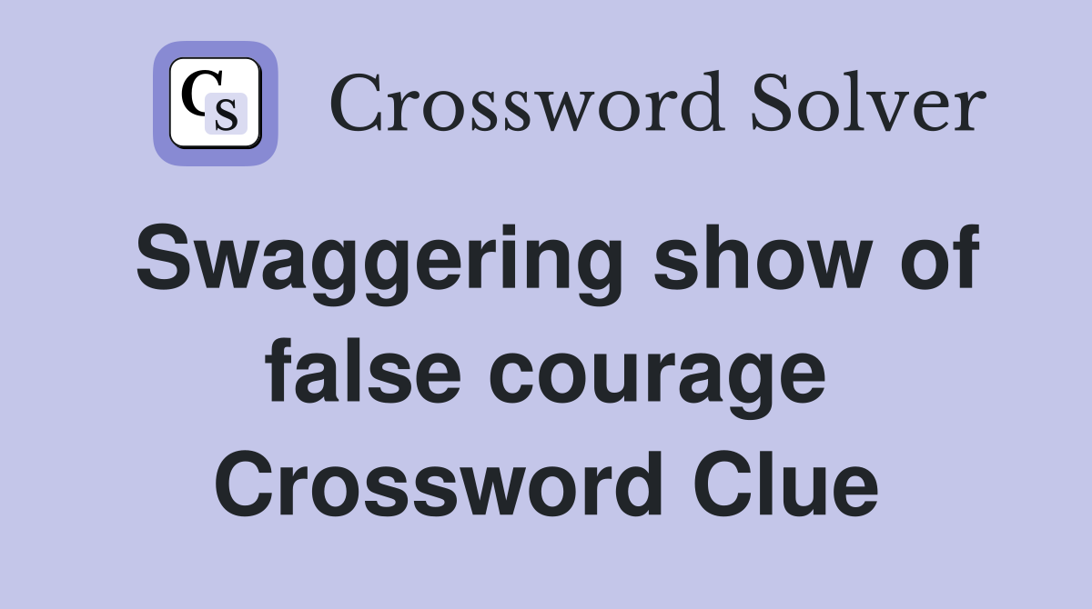 Swaggering show of false courage Crossword Clue