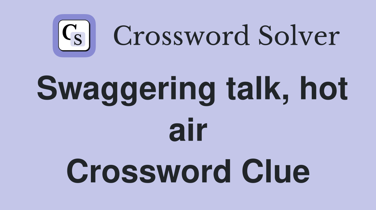 Swaggering talk, hot air Crossword Clue