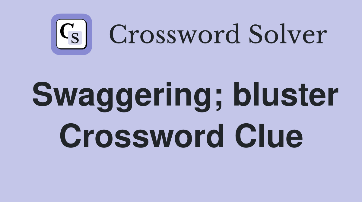Swaggering; bluster Crossword Clue
