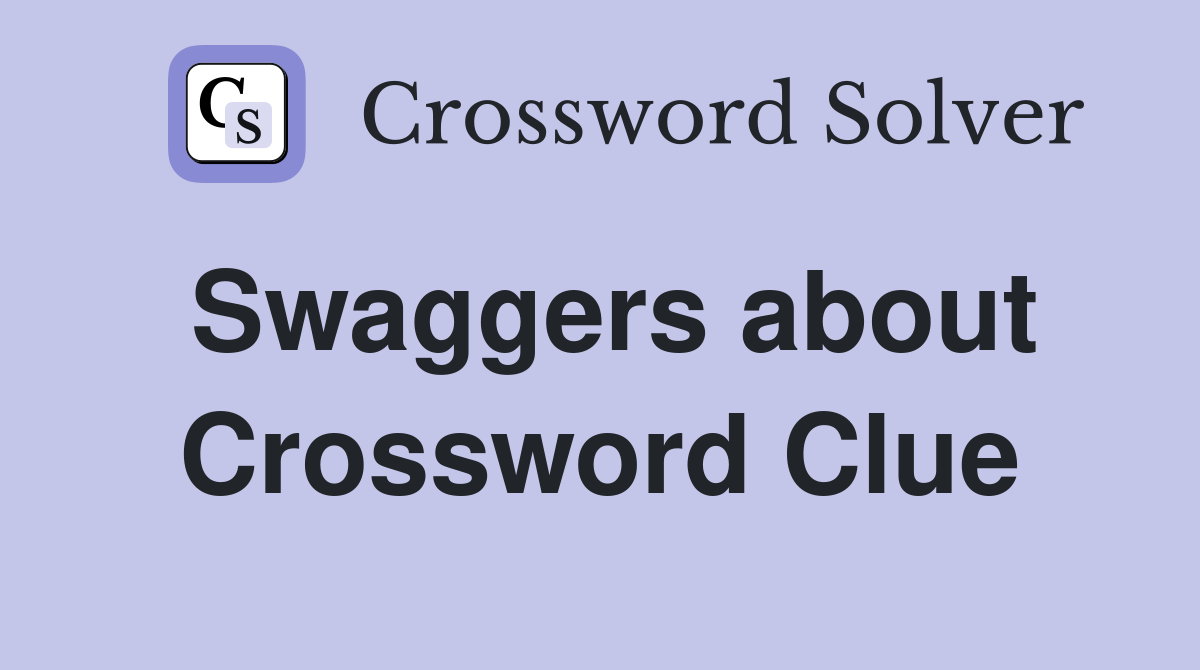 Swaggers about Crossword Clue