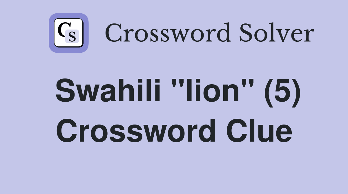 Swahili "lion" (5) Crossword Clue