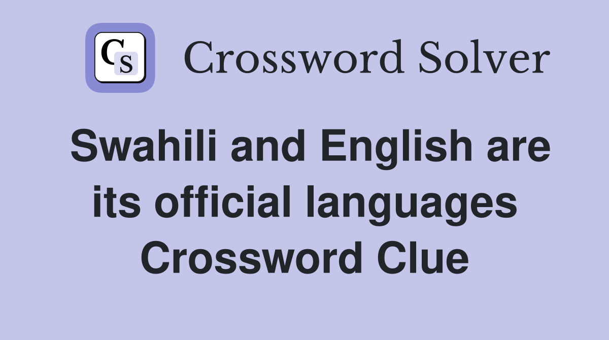 Swahili and English are its official languages Crossword Clue