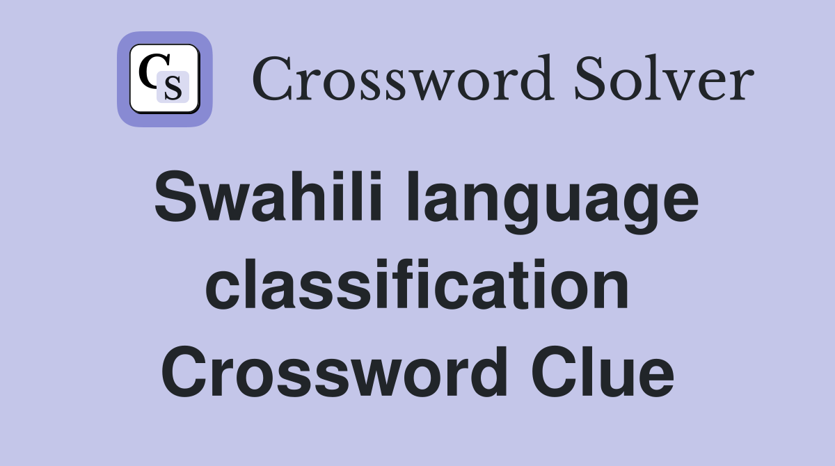 Swahili language classification Crossword Clue
