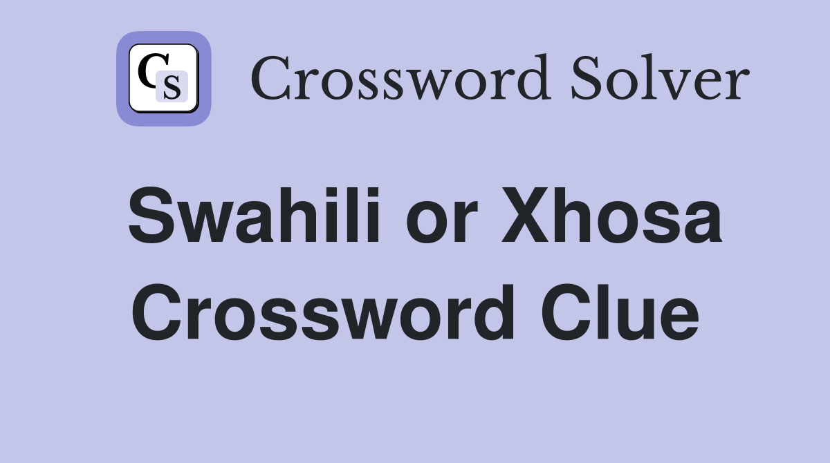 Swahili or Xhosa Crossword Clue