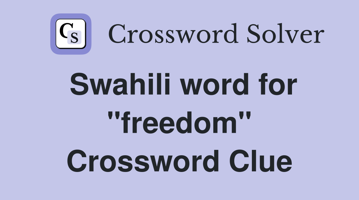 Swahili word for ''freedom'' Crossword Clue