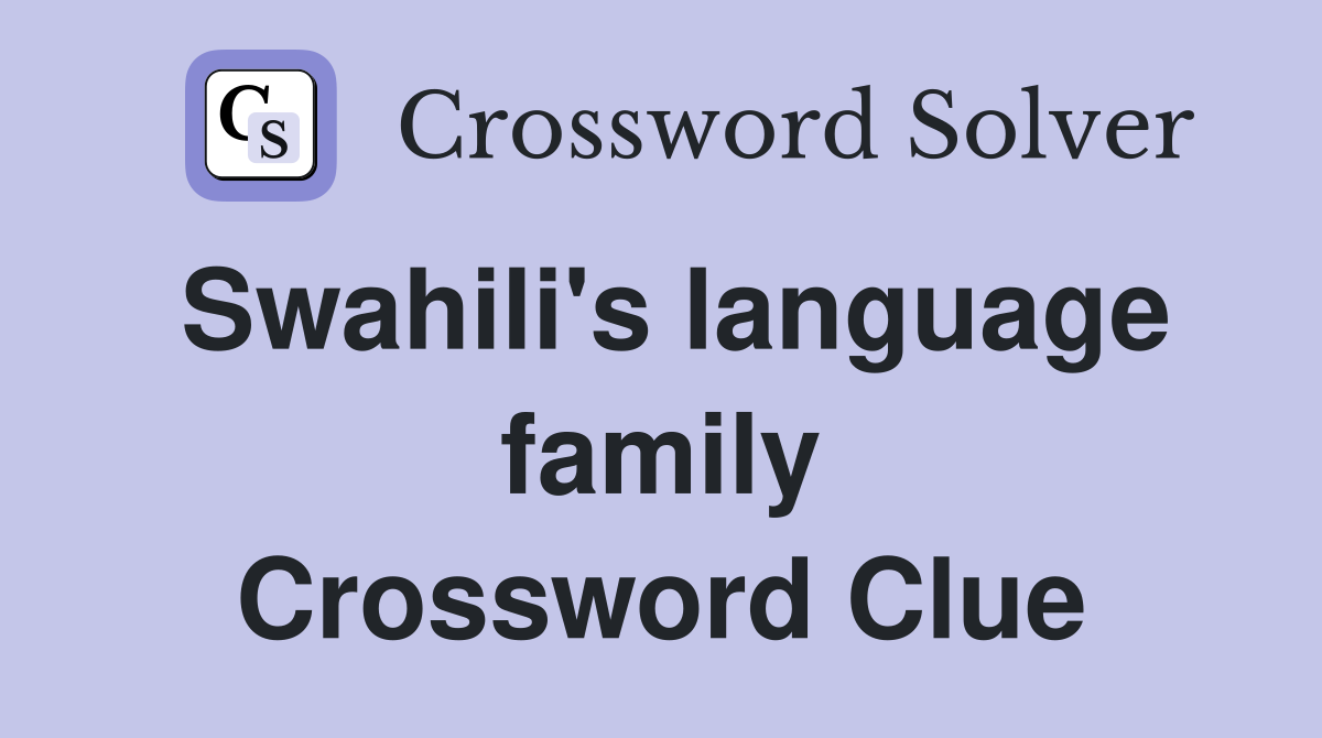 Swahili's language family Crossword Clue
