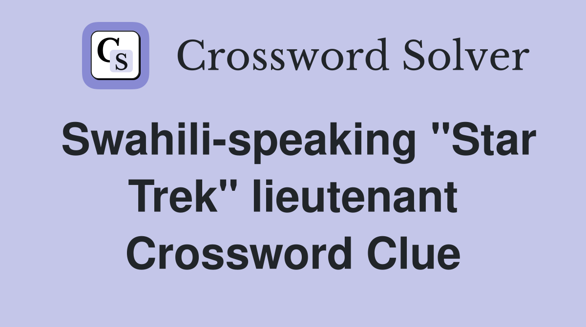 Swahili-speaking "Star Trek" lieutenant Crossword Clue