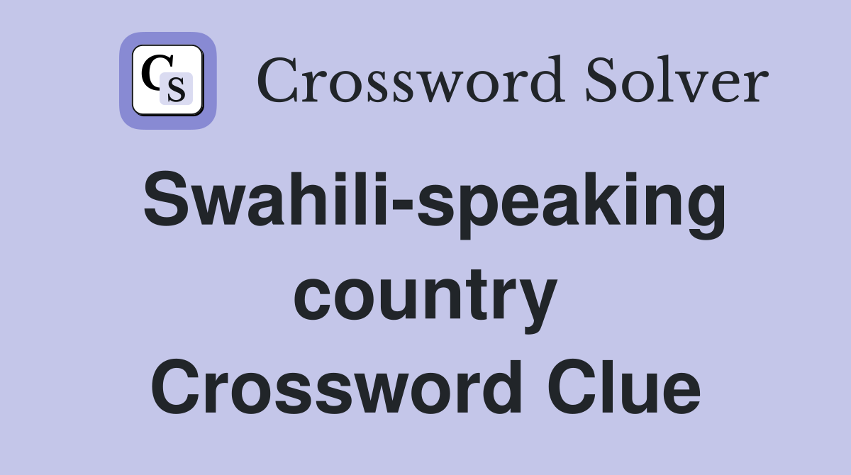 Swahili-speaking country Crossword Clue