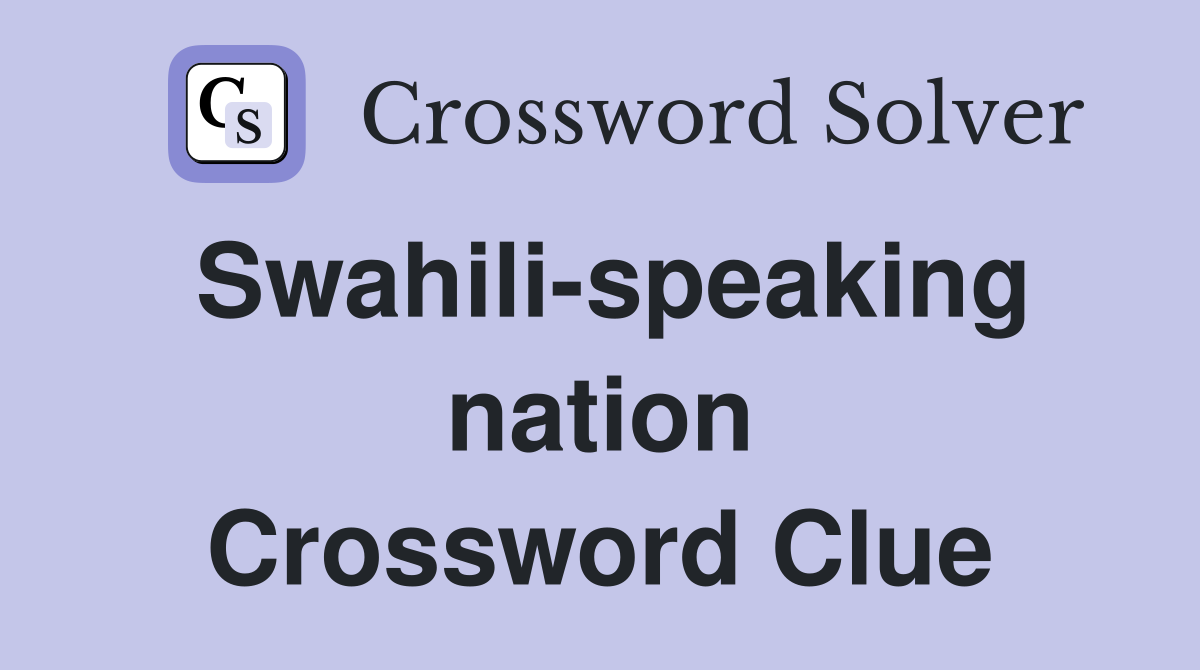Swahili-speaking nation Crossword Clue