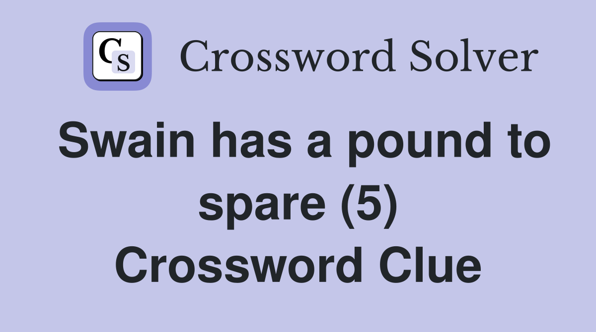 Swain has a pound to spare (5) Crossword Clue