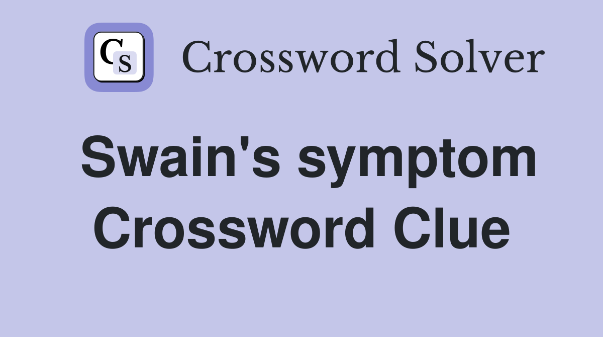 Swain's symptom Crossword Clue
