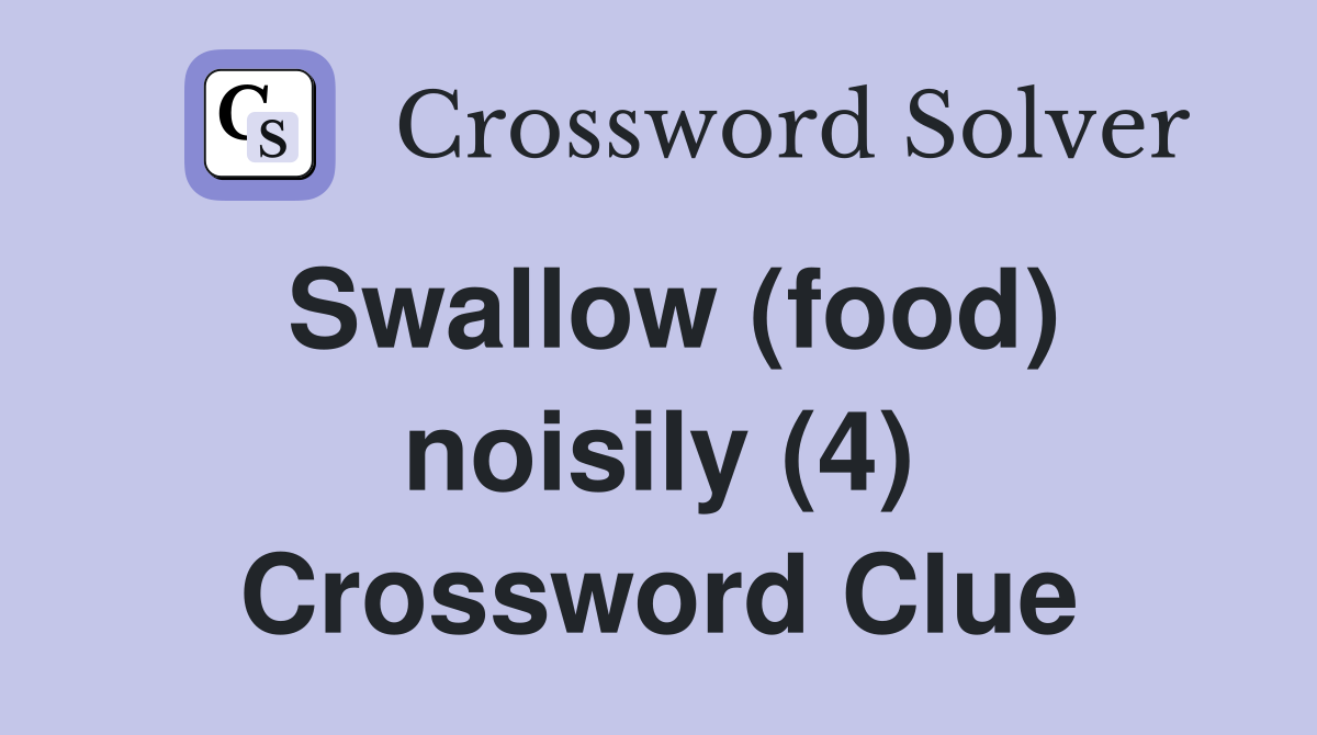 Swallow (food) noisily (4) Crossword Clue