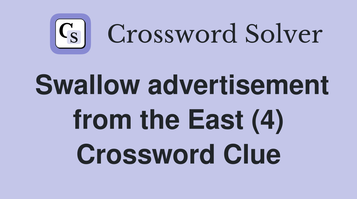 Swallow advertisement from the East (4) Crossword Clue