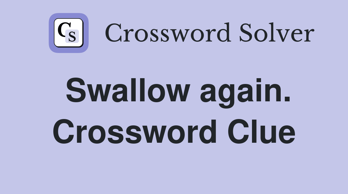 Swallow again. Crossword Clue