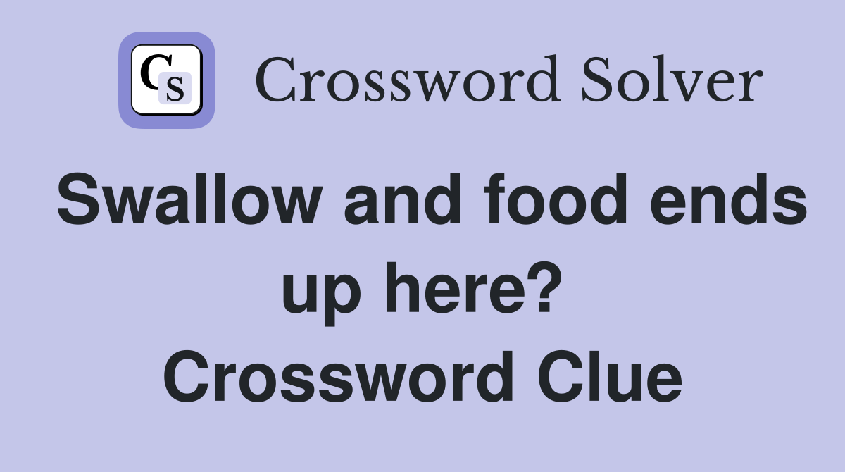 Swallow and food ends up here? Crossword Clue