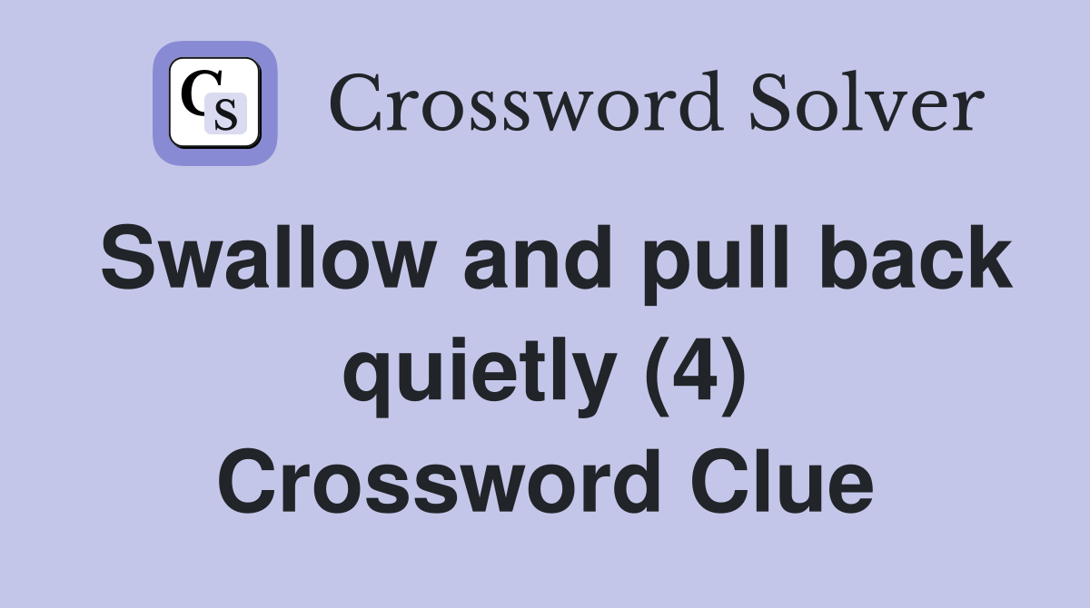 Swallow and pull back quietly (4) Crossword Clue