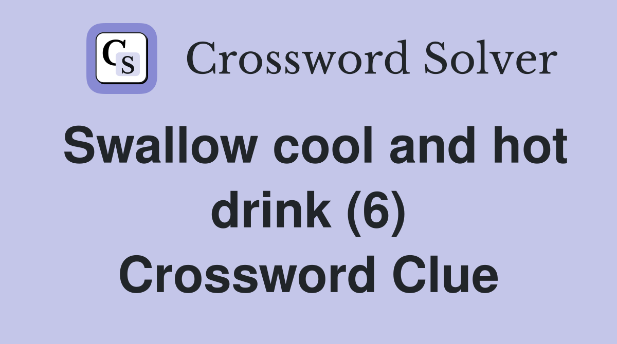 Swallow cool and hot drink (6) Crossword Clue