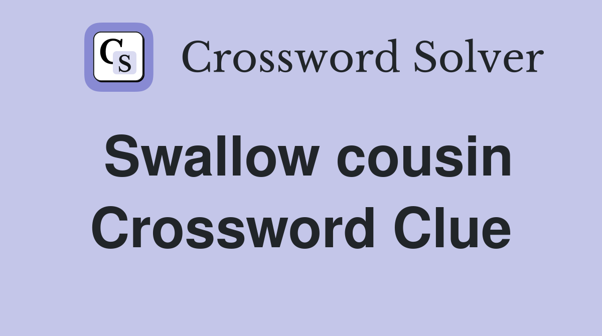 Swallow cousin Crossword Clue