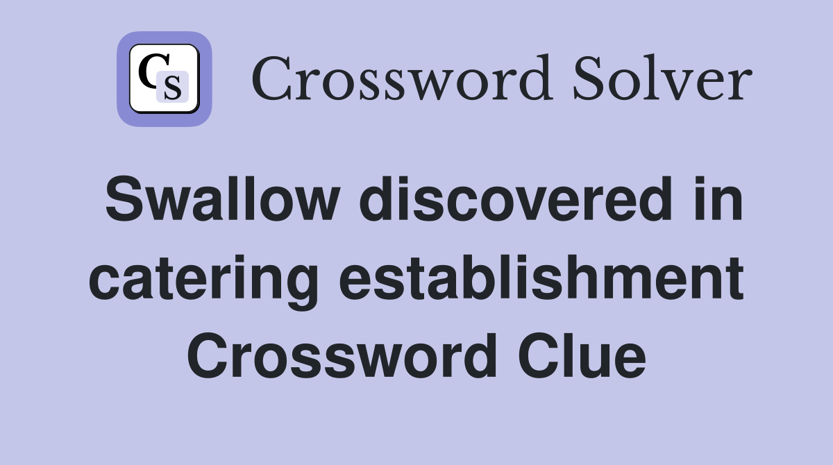 Swallow discovered in catering establishment Crossword Clue