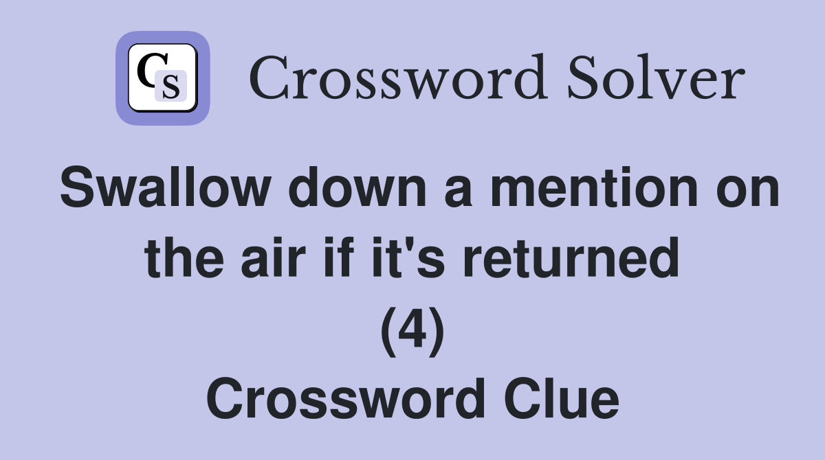 Swallow down a mention on the air if it's returned (4) Crossword Clue