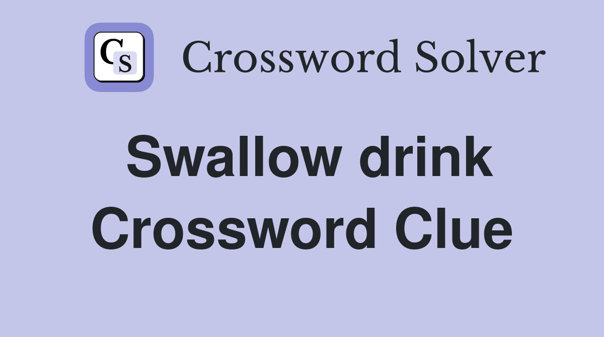 Swallow drink Crossword Clue