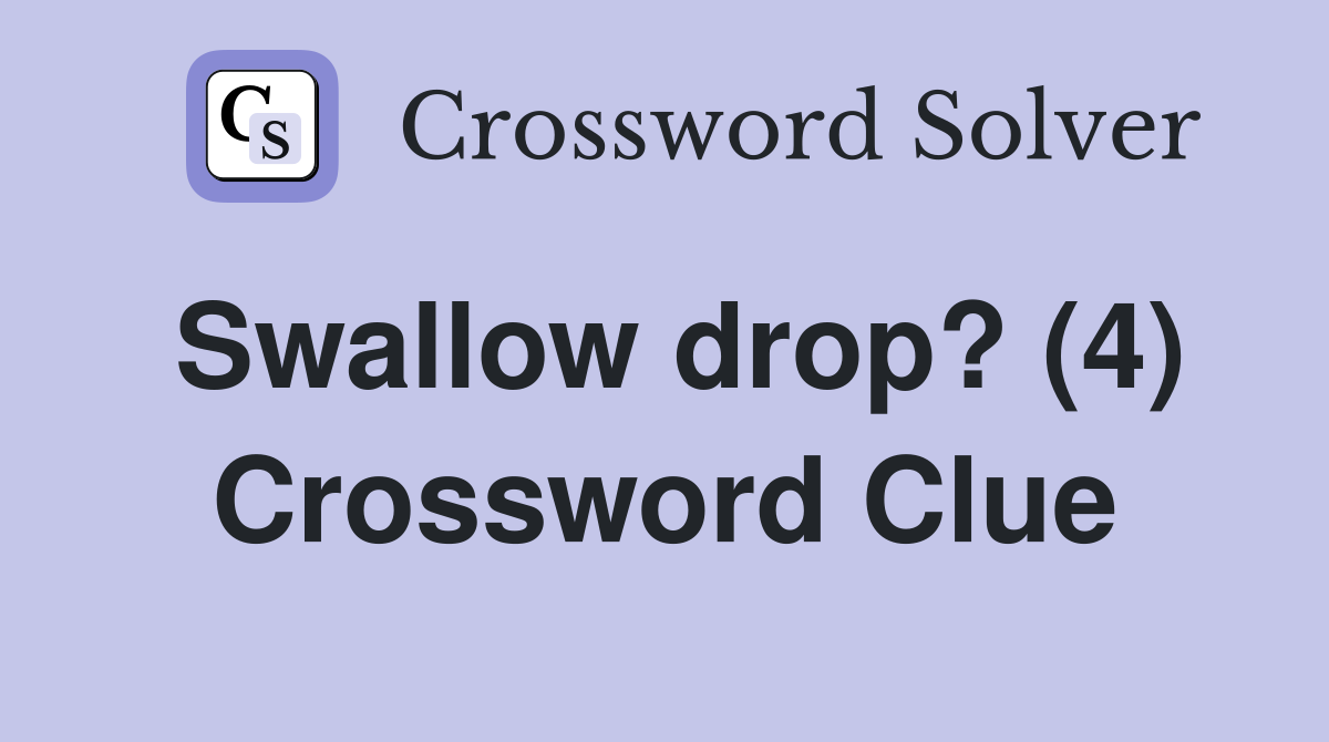 Swallow drop? (4) Crossword Clue