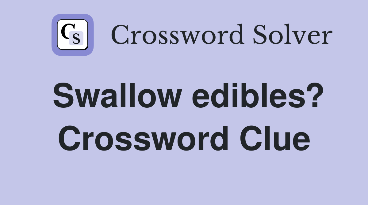 Swallow edibles? Crossword Clue