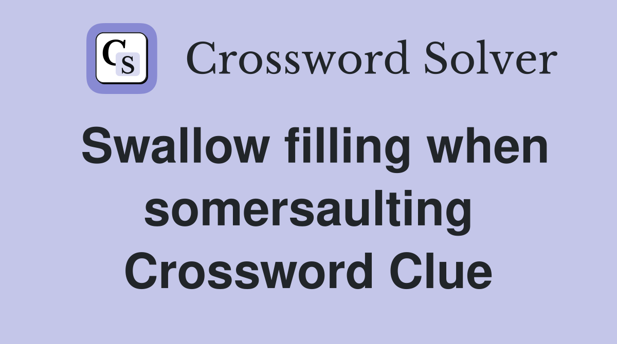 Swallow filling when somersaulting Crossword Clue
